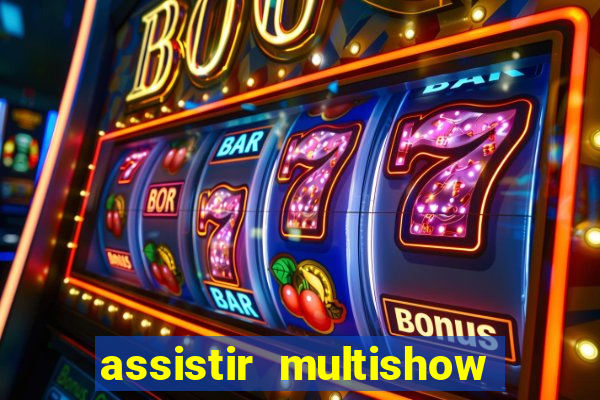 assistir multishow online gratis